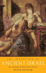 The Invention of Ancient Israel (The Silencing of Palestinian History) - 9780415107594 by Keith W. Whitelam, 9780415107594
