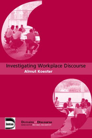 Investigating Workplace Discourse - 9780415364713 by Almut Koester, 9780415364713