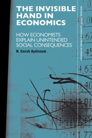 The Invisible Hand in Economics (How Economists Explain Unintended Social Consequences) - 9780415569545 by N. Emrah Aydinonat, 9780415569545