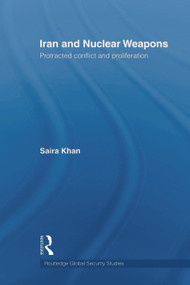 Iran and Nuclear Weapons (Protracted Conflict and Proliferation) - 9780415664547 by Saira Khan, 9780415664547