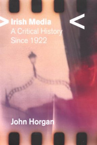 Irish Media (A Critical History since 1922) - 9780415216418 by John Horgan, 9780415216418