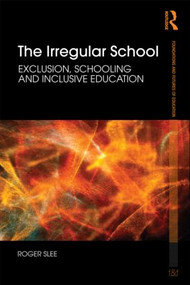 The Irregular School (Exclusion, Schooling and Inclusive Education) - 9780415479905 by Roger Slee, 9780415479905