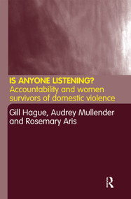 Is Anyone Listening? (Accountability and Women Survivors of Domestic Violence) - 9780415259460 by Rosemary Aris, Gill Hague, Audrey Mullender, 9780415259460
