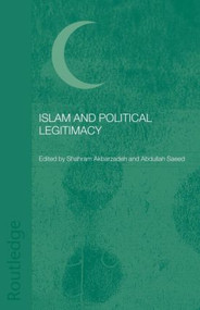 Islam and Political Legitimacy - 9780415444378 by Shahram Akbarzadeh, Abdullah Saeed, 9780415444378