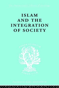 Islam and the Integration of Society by W. Montgomery Watt, Prof W Montgomery Watt, 9780415605557