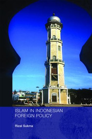 Islam in Indonesian Foreign Policy (Domestic Weakness and the Dilemma of Dual Identity) - 9780415408721 by Rizal Sukma, 9780415408721