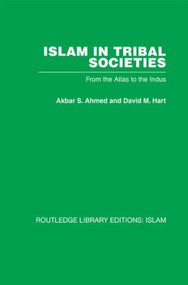 Islam in Tribal Societies (From the Atlas to the Indus) by Akbar S. Ahmed, 9780415611930