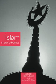 Islam in World Politics by Nelly Lahoud, A.H. Johns, 9780415362672
