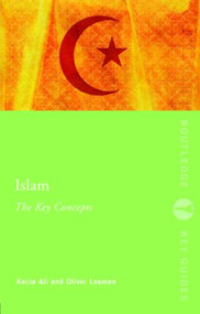 Islam: The Key Concepts - 9780415396394 by Kecia Ali, Oliver Leaman, 9780415396394