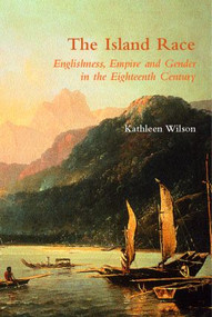 The Island Race (Englishness, Empire and Gender in the Eighteenth Century) - 9780415158961 by Kathleen Wilson, 9780415158961