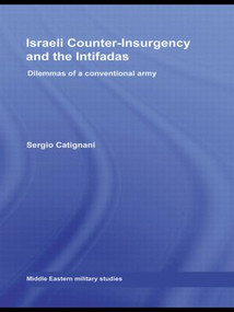 Israeli Counter-Insurgency and the Intifadas (Dilemmas of a Conventional Army) - 9780415570121 by Sergio Catignani, 9780415570121