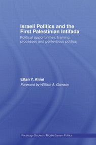 Israeli Politics and the First Palestinian Intifada (Political Opportunities, Framing Processes and Contentious Politics) - 9780415558853 by Eitan Alimi, 9780415558853