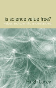 Is Science Value Free? (Values and Scientific Understanding) - 9780415349031 by Hugh Lacey, 9780415349031