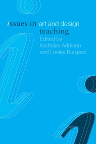 Issues in Art and Design Teaching by Nicholas Addison, Lesley Burgess, 9780415266697