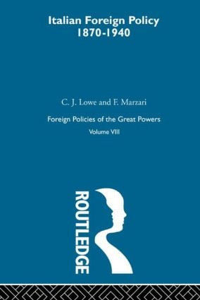 Italian Foreign Policy 1870-1940 (Volume III) by C.J. Lowe, F. Marzari, 9780415606219