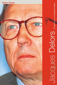 Jacques Delors (Perspectives on a European Leader) - 9780415124256 by Helen Drake, 9780415124256