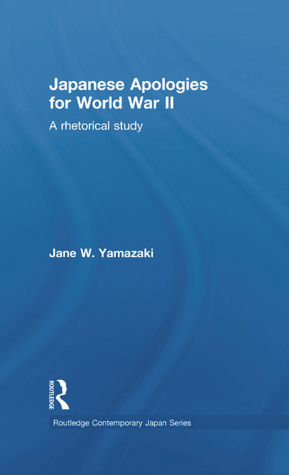 Japanese Apologies for World War II (A Rhetorical Study) - 9780415649377 by Jane Yamazaki, 9780415649377