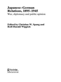 Japanese-German Relations, 1895-1945 (War, Diplomacy and Public Opinion) - 9780415457057 by Christian W Spang, Rolf-Harald Wippich, 9780415457057