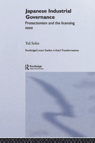 Japanese Industrial Governance (Protectionism and the Licensing State) - 9780415649384 by Yul Sohn, 9780415649384