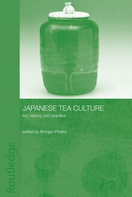 Japanese Tea Culture (Art, History and Practice) - 9780415438278 by Morgan Pitelka, 9780415438278