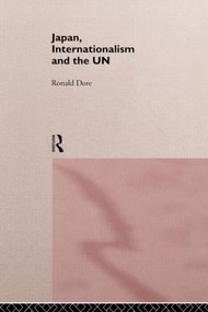 Japan, Internationalism and the UN - 9780415166478 by R. P. Dore, 9780415166478