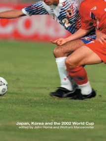 Japan, Korea and the 2002 World Cup by John Horne, Wolfram Manzenreiter, 9780415275637