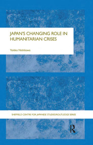 Japan's Changing Role in Humanitarian Crises - 9780415649407 by Yukiko Nishikawa, 9780415649407