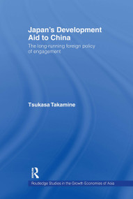 Japan's Development Aid to China (The Long-Running Foreign Policy of Engagement) - 9780415511469 by Tsukasa Takamine, 9780415511469