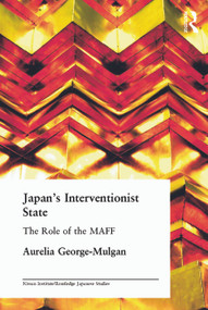 Japan's Interventionist State (The Role of the MAFF) by Aurelia George-Mulgan, 9780415649414