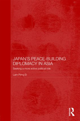 Japan's Peace-Building Diplomacy in Asia (Seeking a More Active Political Role) - 9780415586900 by Peng Er Lam, 9780415586900
