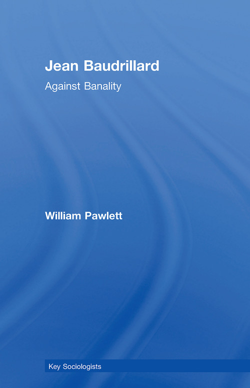 Jean Baudrillard (Against Banality) by William Pawlett, 9780415386456