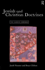 Jewish and Christian Doctrines (The Classics Compared) - 9780415173292 by Bruce Chilton, Jacob Neusner, 9780415173292