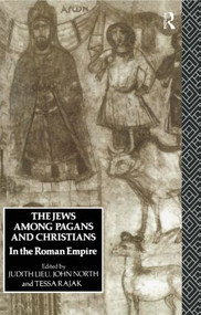 The Jews Among Pagans and Christians in the Roman Empire - 9780415114486 by Judith Lieu, John North, Tessa Rajak, 9780415114486