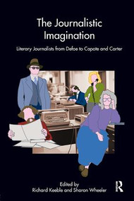 The Journalistic Imagination (Literary Journalists from Defoe to Capote and Carter) - 9780415417242 by Richard Keeble, Sharon Wheeler, 9780415417242