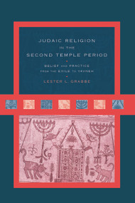 Judaic Religion in the Second Temple Period (Belief and Practice from the Exile to Yavneh) - 9780415642392 by Lester L. Grabbe, 9780415642392