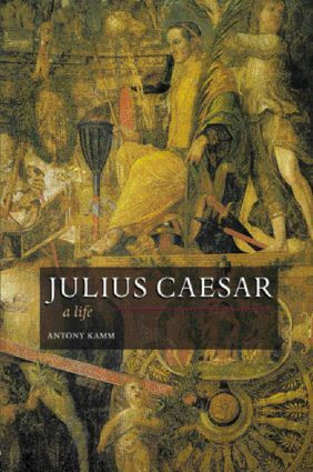 Julius Caesar (A Life) - 9780415411219 by Antony Kamm, 9780415411219