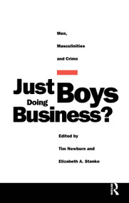 Just Boys Doing Business? (Men, Masculinities and Crime) by Tim Newburn, Elizabeth A Stanko, 9780415093200