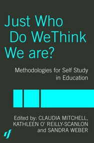 Just Who Do We Think We Are? (Methodologies for Autobiography and Self-Study in Education) - 9780415298735 by Claudia Mitchell, Kathleen O'Reilly-Scanlon, Sandra Weber, 9780415298735