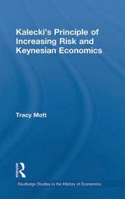 Kalecki's Principle of Increasing Risk and Keynesian Economics - 9780415746557 by Tracy Mott, 9780415746557
