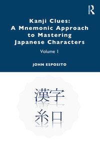 Kanji Clues: A Mnemonic Approach to Mastering Japanese Characters (Volume 1) - 9780367441500 by John Esposito, 9780367441500