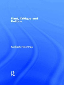 Kant, Critique and Politics by Kimberly Hutchings, 9780415105088