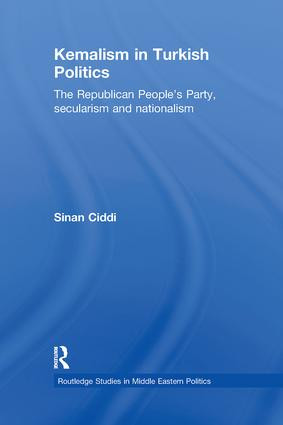 Kemalism in Turkish Politics (The Republican People's Party, Secularism and Nationalism) - 9780415612814 by Sinan Ciddi, 9780415612814