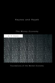 Keynes and Hayek (The Money Economy) - 9780415406895 by G R Steele, 9780415406895