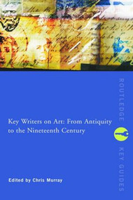 Key Writers on Art: From Antiquity to the Nineteenth Century - 9780415243025 by Chris Murray, 9780415243025