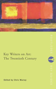 Key Writers on Art: The Twentieth Century - 9780415222020 by Chris Murray, 9780415222020