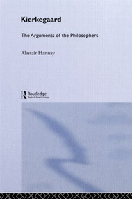 Kierkegaard (The Arguments of the Philosophers) by Alastair Hannay, 9780415487702