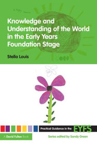 Knowledge and Understanding of the World in the Early Years Foundation Stage - 9780415473040 by Stella Louis, 9780415473040