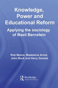 Knowledge, Power and Educational Reform (Applying the Sociology of Basil Bernstein) - 9780415559720 by Rob Moore, Madeleine Arnot, John Beck, Harry Daniels, 9780415559720