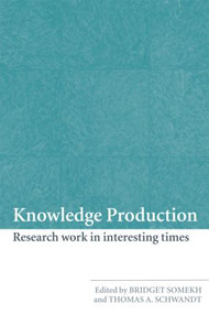 Knowledge Production (Research Work in Interesting Times) by Bridget Somekh, Thomas A. Schwandt, 9780415442282