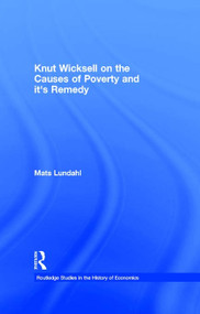 Knut Wicksell on the Causes of Poverty and its Remedy by Mats Lundahl, 9780415655323